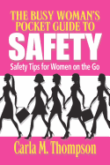 The Busy Woman's Pocket Guide to Safety: Safety Tips for Busy Women on the Go: Safety Tips for Women on the Go