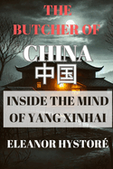 The Butcher of China: Inside the Mind of Yang Xinhai