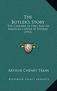 The Butler's Story: The Camorra In Italy And An American Lawyer At Viterbo (1912)