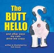 The Butt Hello: And Other Ways My Cats Drive Me Crazy