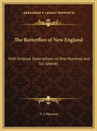 The Butterflies of New England: With Original Descriptions of One Hundred and Six Species, Accompanied by an Appendix Containing Descriptions of One Hundred Additional Species