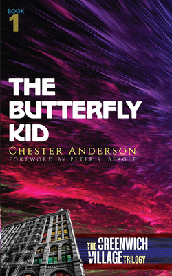 The Butterfly Kid: The Greenwich Village Trilogy Book One - Anderson, Chester, and Beagle, Peter S (Foreword by)