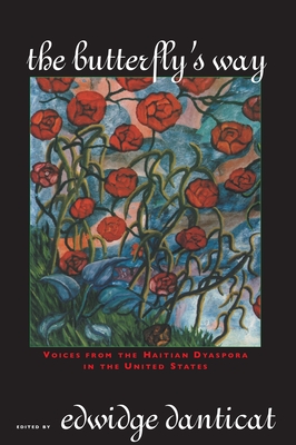 The Butterfly's Way: Voices from the Haitian Dyaspora in the United States - Danticat, Edwidge