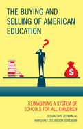 The Buying and Selling of American Education: Reimagining a System of Schools for All Children