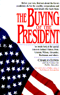 The Buying of the President: An Inside Look at the Special Interests Behind Clinton, Dole, Gramm, ... - Lewis, Charles, and Center for Public Integrity