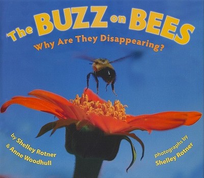 The Buzz on Bees: Why Are They Disappearing? - Rotner, Shelley, and Woodhull, Anne