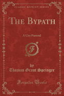 The Bypath: A City Pastoral (Classic Reprint)