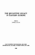 The Byzantine Legacy in Eastern Europe - Clucas, Lowell