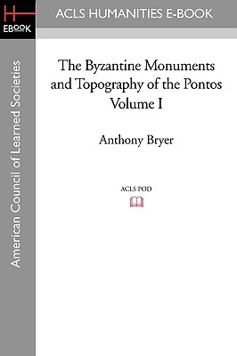 The Byzantine Monuments and Topography of the Pontos, Volume I - Bryer, Anthony