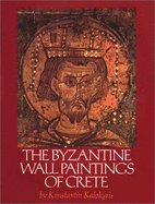 The Byzantine Wall Paintings of Crete - Kalokyris, Konstantin, and Kalokyrees, Keonstantinos D, and Hionides, Harry (Editor)