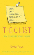 The C List: Colons, Clinics, Chemo and (Quite a Lot of) Cake ... How I Survived Bowel Cancer