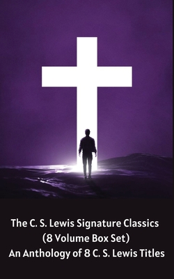 The C. S. Lewis Signature Classics (8-Volume Box Set): An Anthology of 8 C. S. Lewis Titles: Mere Christianity, The Screwtape Letters, Miracles, The ... The Abolition of Man, and The Four Loves - Lewis, C S
