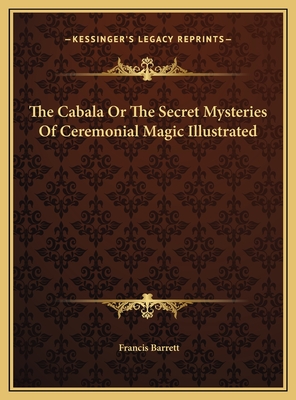 The Cabala or the Secret Mysteries of Ceremonial Magic Illustrated - Barrett, Francis