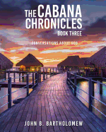 The Cabana Chronicles: Book Three: Conversations about God