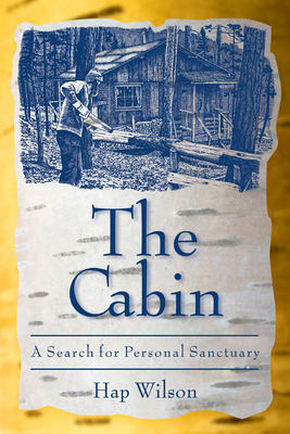 The Cabin: A Search for Personal Sanctuary - Wilson, Hap