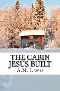 The Cabin Jesus Built