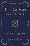 The Cabin on the Prairie (Classic Reprint)