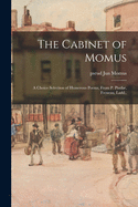 The Cabinet of Momus; a Choice Selection of Humerous Poems, From P. Pindar, Freneau, Ladd..