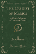 The Cabinet of Momus: A Choice Selection of Humorous Poems (Classic Reprint)
