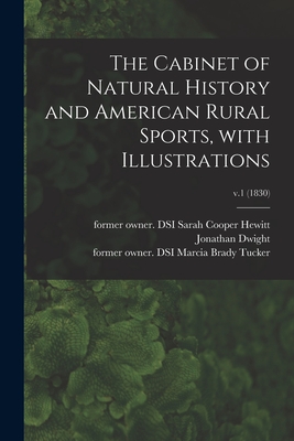 The Cabinet of Natural History and American Rural Sports, With Illustrations; v.1 (1830) - Hewitt, Sarah Cooper Former Owner Dsi (Creator), and Dwight, Jonathan 1858-1929 (Creator), and Tucker, Marcia Brady Former...