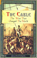The Cable: The Wire That Changed the World