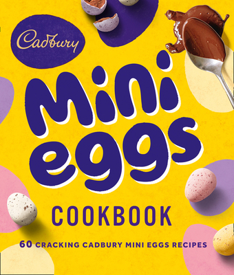 The Cadbury Mini Eggs Cookbook - Cadbury