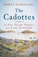 The Cadottes: A Fur Trade Family on Lake Superior