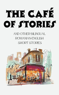 The Caf of Stories and Other Bilingual Romanian-English Short Stories