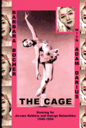 The Cage: Dancing for Jerome Robbins and George Balanchine, 1949-1954
