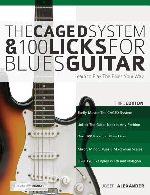 The Caged System and 100 Licks for Blues Guitar - Joseph Alexander, and Tim Pettingale (Editor)