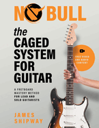The Caged System for Guitar: A Fretboard Mastery Method for Lead and Solo Guitarists