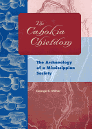 The Cahokia Chiefdom: The Archaeology of a Mississippian Society