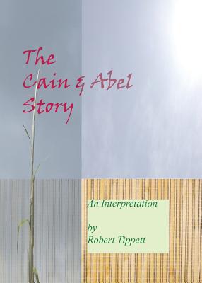 The Cain and Abel Story: An Interpretation - Tippett, Robert