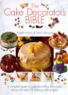 The Cake Decorator's Bible - Nilson, Angela, and Nilsen, Angela, and Maxwell, Sara