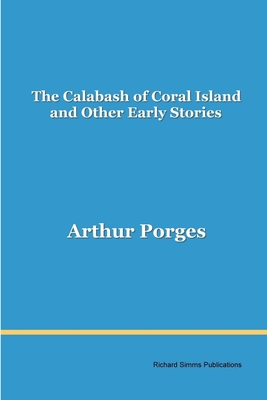 The Calabash of Coral Island and Other Early Stories - Porges, Arthur