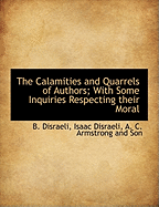 The Calamities and Quarrels of Authors: With Some Inquiries Respecting Their Moral and Literary Char