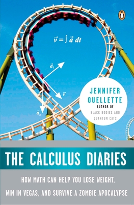 The Calculus Diaries: How Math Can Help You Lose Weight, Win in Vegas, and Survive a Zombie Apocalypse - Ouellette, Jennifer