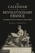 The Calendar in Revolutionary France: Perceptions of Time in Literature, Culture, Politics