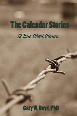 The Calendar Stories: 12 true short stories - Boyd, Gary W, PhD