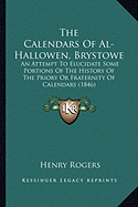 The Calendars Of Al-Hallowen, Brystowe: An Attempt To Elucidate Some Portions Of The History Of The Priory Or Fraternity Of Calendars (1846)