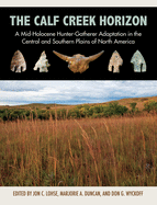 The Calf Creek Horizon: A Mid-Holocene Hunter-Gatherer Adaptation in the Central and Southern Plains of North America