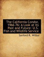 The California Condor, 1966-76: A Look at Its Past and Future: U.S. Fish and Wildlife Service