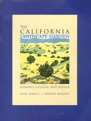The California Landscape Garden - Francis, Mark, and Reimann, Andreas