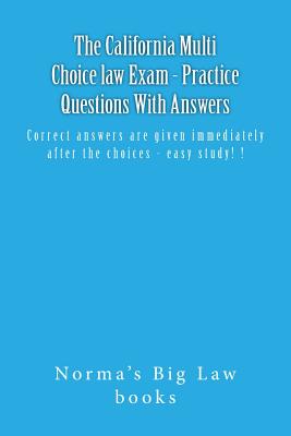 The California Multi Choice law Exam - Practice Questions With Answers: Correct answers are given immediately after the choices - easy study! ! - Books, Norma's Big Law