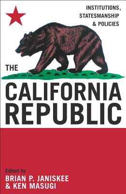 The California Republic: Institutions, Statesmanship, and Policies - Janiskee, Brian P (Editor), and Masugi, Ken (Contributions by), and Belz, Herman (Contributions by)