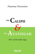 The Caliph and the Ayatollah: Our World Under Siege