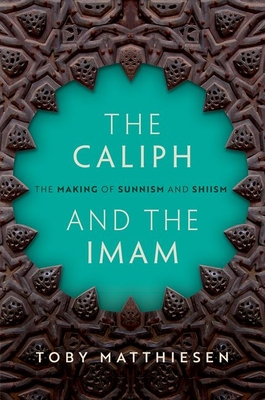 The Caliph and the Imam: The Making of Sunnism and Shiism - Matthiesen, Toby