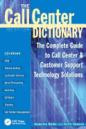 The Call Center Dictionary: The Complete Guide to Call Center and Customer Support Technology Solutions
