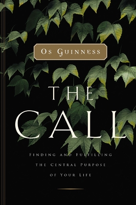 The Call: Finding and Fulfilling the Central Purpose of Your Life - Guinness, Os