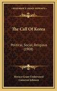The Call of Korea: Political, Social, Religious (1908)